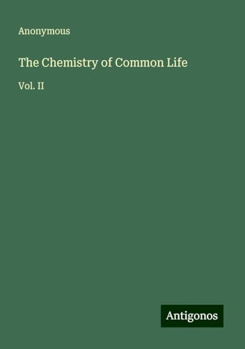 The Chemistry of Common Life: Vol. II The Chemistry of Common Life: Vol. II