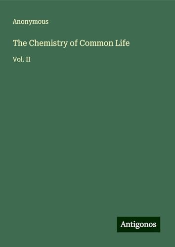 The Chemistry of Common Life: Vol. II The Chemistry of Common Life: Vol. II