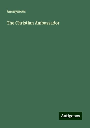 The Christian Ambassador The Christian Ambassador von Antigonos Verlag