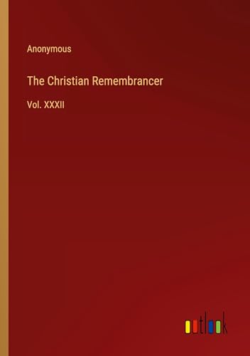 The Christian Remembrancer: Vol. XXXII The Christian Remembrancer: Vol. XXXII von Outlook Verlag