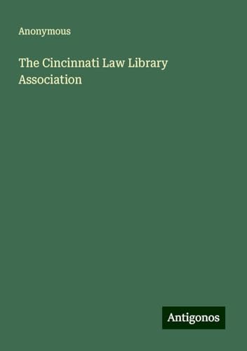 The Cincinnati Law Library Association The Cincinnati Law Library Association von Antigonos Verlag