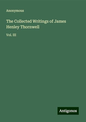 The Collected Writings of James Henley Thornwell: Vol. III The Collected Writings of James Henley Thornwell: Vol. III