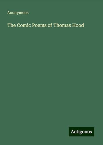 The Comic Poems of Thomas Hood The Comic Poems of Thomas Hood von Antigonos Verlag