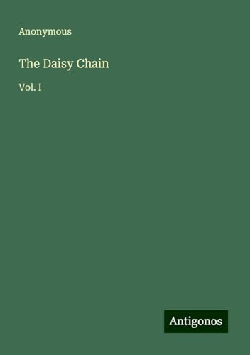 The Daisy Chain: Vol. I The Daisy Chain: Vol. I von Antigonos Verlag