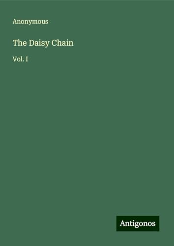 The Daisy Chain: Vol. I The Daisy Chain: Vol. I von Antigonos Verlag