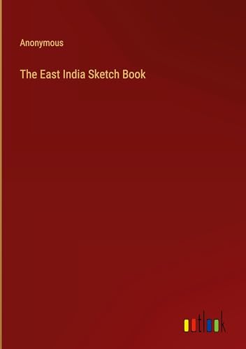 The East India Sketch Book The East India Sketch Book von Outlook Verlag