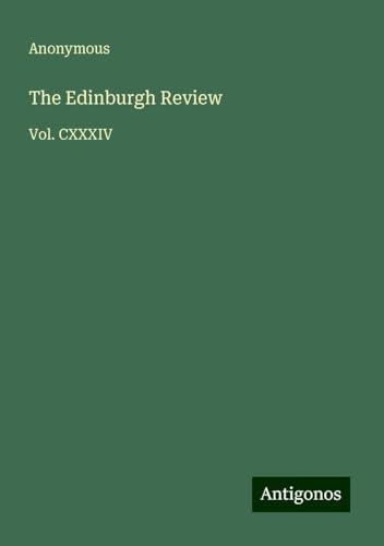 The Edinburgh Review: Vol. CXXXIV The Edinburgh Review: Vol. CXXXIV