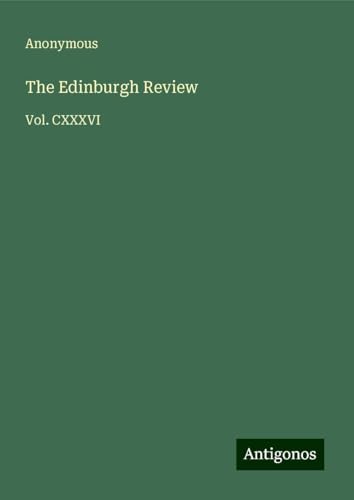 The Edinburgh Review: Vol. CXXXVI The Edinburgh Review: Vol. CXXXVI von Antigonos Verlag