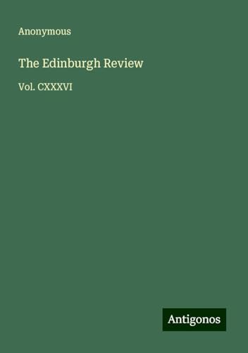 The Edinburgh Review: Vol. CXXXVI The Edinburgh Review: Vol. CXXXVI von Antigonos Verlag