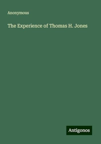 The Experience of Thomas H. Jones The Experience of Thomas H. Jones von Antigonos Verlag