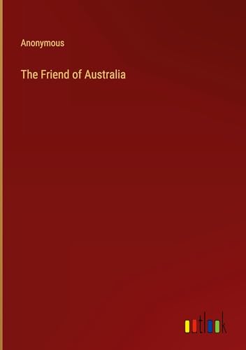 The Friend of Australia The Friend of Australia von Outlook Verlag