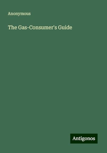 The Gas-Consumer's Guide The Gas-Consumer's Guide von Antigonos Verlag