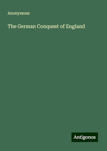 The German Conquest of England The German Conquest of England von Antigonos Verlag