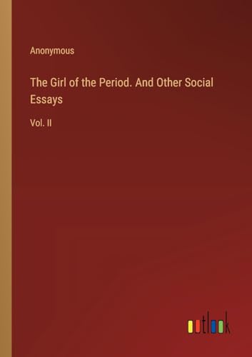The Girl of the Period. And Other Social Essays: Vol. II