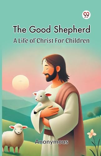 The Good Shepherd A Life Of Christ For Children The Good Shepherd A Life Of Christ For Children von Double 9 Books