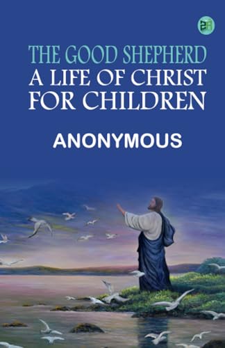 The Good Shepherd A Life of Christ for Children The Good Shepherd A Life of Christ for Children von Zinc Read