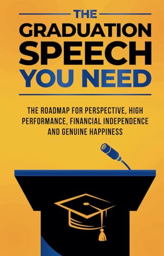 The Graduation Speech You Need: The Roadmap for Perspective, High Performance, Financial Independence and Genuine Happiness The Graduation Speech You Need: The Roadmap for Perspective, High Performance, Financial Independence and Genuine Happiness von Independently published