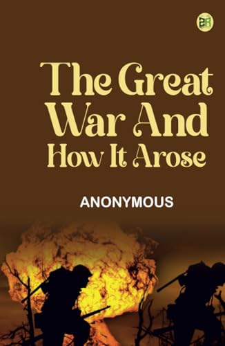 The Great War and How It Arose The Great War and How It Arose von Zinc Read