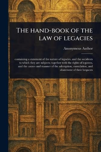 The Hand-book of the Law of Legacies The Hand-book of the Law of Legacies von Anson Street Press