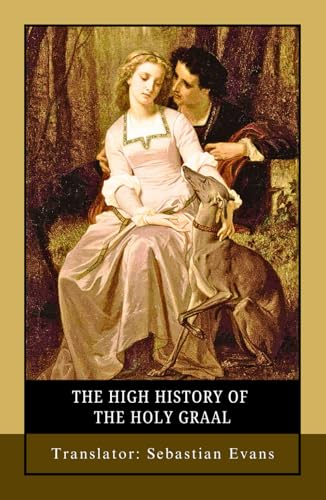 The High History of the Holy Graal: A Supernatural Historical Fiction of Knights, Romance, and the Sacred Grail The High History of the Holy Graal: A Supernatural Historical Fiction of Knights, Romance, and the Sacred Grail von Independently published
