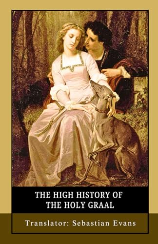 The High History of the Holy Graal: A Supernatural Historical Fiction of Knights, Romance, and the Sacred Grail The High History of the Holy Graal: A Supernatural Historical Fiction of Knights, Romance, and the Sacred Grail von Independently published