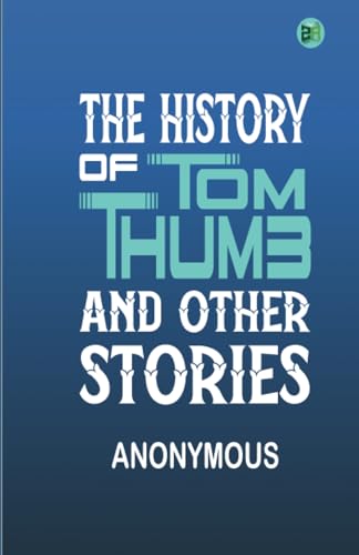 The History of Tom Thumb and Other Stories.