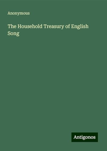 The Household Treasury of English Song The Household Treasury of English Song von Antigonos Verlag