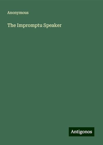 The Impromptu Speaker The Impromptu Speaker von Antigonos Verlag