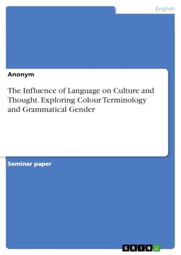 The Influence of Language on Culture and Thought. Exploring Colour Terminology and Grammatical Gender