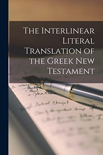 The Interlinear Literal Translation of the Greek New Testament The Interlinear Literal Translation of the Greek New Testament