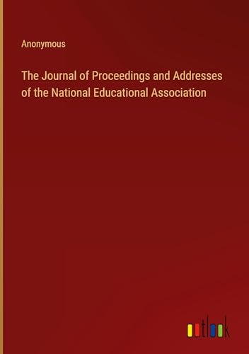 The Journal of Proceedings and Addresses of the National Educational Association
