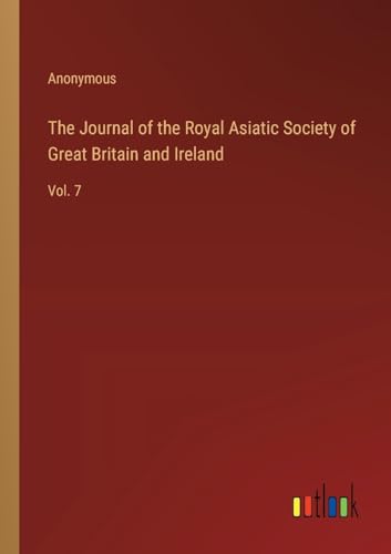 The Journal of the Royal Asiatic Society of Great Britain and Ireland: Vol. 7 von Outlook Verlag