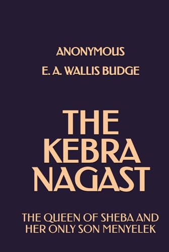 The Kebra Nagast: The Queen of Sheba and her only son Menyelek The Kebra Nagast: The Queen of Sheba and her only son Menyelek von Independently published