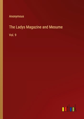 The Ladys Magazine and Mesume: Vol. 9 The Ladys Magazine and Mesume: Vol. 9 von Outlook Verlag