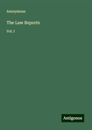 The Law Reports: Vol. I The Law Reports: Vol. I von Antigonos Verlag