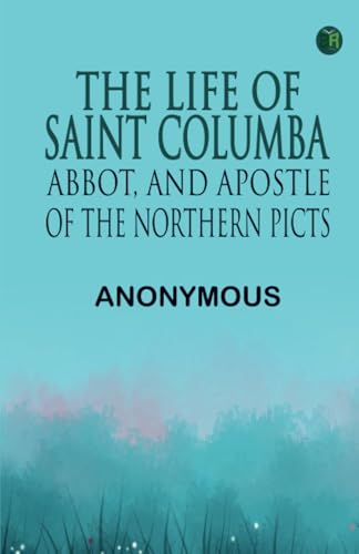 The Life of Saint Columba Abbot and Apostle of the Northern Picts The Life of Saint Columba Abbot and Apostle of the Northern Picts von Zinc Read