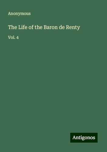 The Life of the Baron de Renty: Vol. 4 The Life of the Baron de Renty: Vol. 4 von Antigonos Verlag