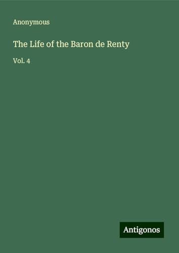 The Life of the Baron de Renty: Vol. 4 The Life of the Baron de Renty: Vol. 4 von Antigonos Verlag