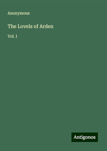 The Lovels of Arden: Vol. I The Lovels of Arden: Vol. I von Antigonos Verlag