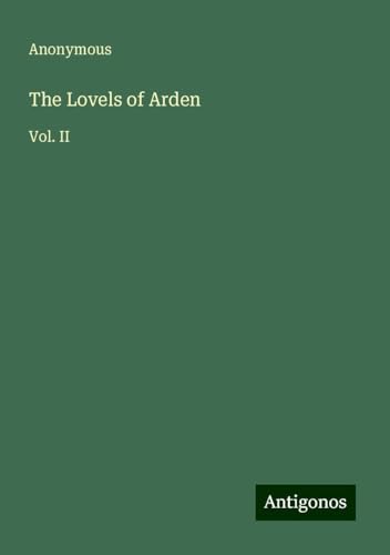 The Lovels of Arden: Vol. II The Lovels of Arden: Vol. II von Antigonos Verlag
