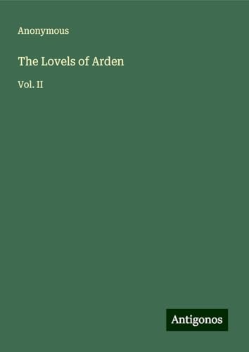 The Lovels of Arden: Vol. II The Lovels of Arden: Vol. II von Antigonos Verlag