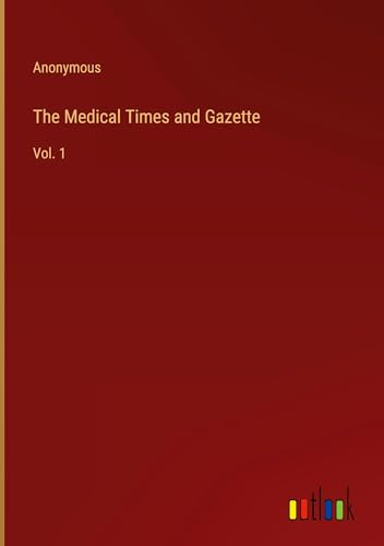 The Medical Times and Gazette: Vol. 1 von Outlook Verlag