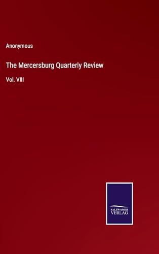 The Mercersburg Quarterly Review: Vol. VIII von Salzwasser Verlag