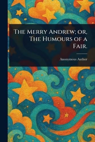 The Merry Andrew; or, The Humours of a Fair. The Merry Andrew; or, The Humours of a Fair. von Anson Street Press