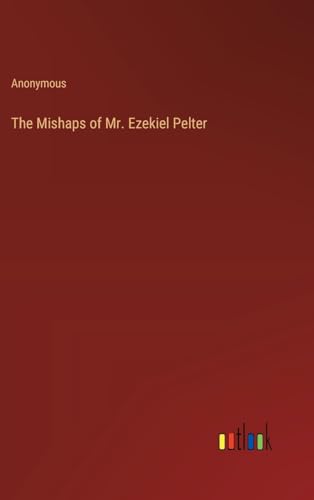 The Mishaps of Mr. Ezekiel Pelter von Outlook Verlag