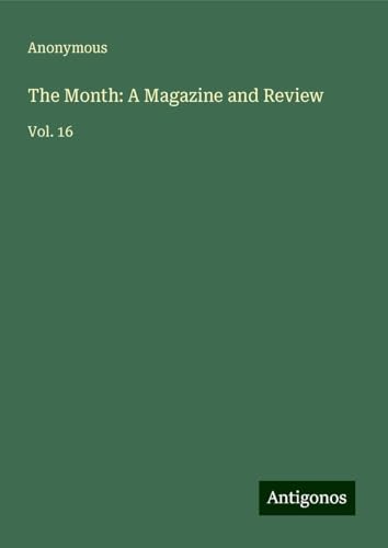 The Month: A Magazine and Review: Vol. 16 The Month: A Magazine and Review: Vol. 16 von Antigonos Verlag