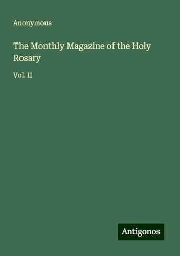 The Monthly Magazine of the Holy Rosary: Vol. II The Monthly Magazine of the Holy Rosary: Vol. II von Antigonos Verlag