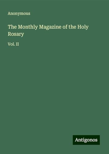 The Monthly Magazine of the Holy Rosary: Vol. II The Monthly Magazine of the Holy Rosary: Vol. II von Antigonos Verlag