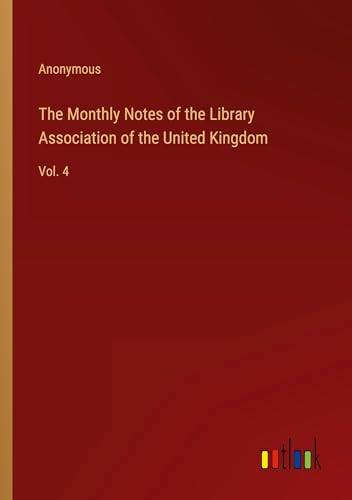 The Monthly Notes of the Library Association of the United Kingdom: Vol. 4