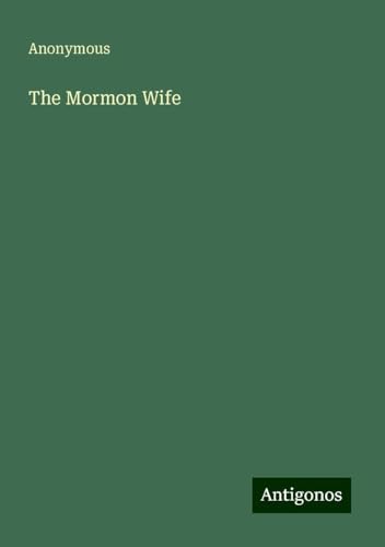 The Mormon Wife The Mormon Wife von Antigonos Verlag